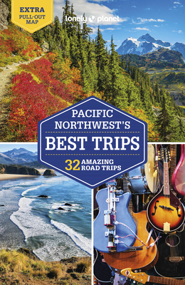 Lonely Planet Pacific Northwest's Best Trips - Lonely Planet, and Ohlsen, Becky, and Balkovich, Robert