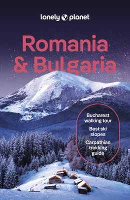 Lonely Planet Romania & Bulgaria - Lonely Planet, and Baker, Mark, and Bousfield, Jonathan