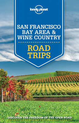 Lonely Planet San Francisco Bay Area & Wine Country Road Trips - Lonely Planet, and Benson, Sara, and Bing, Alison