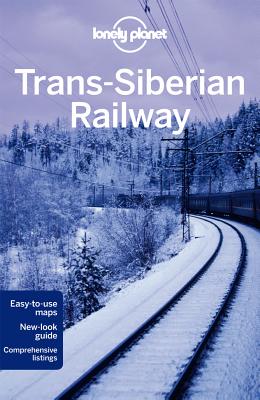 Lonely Planet Trans-Siberian Railway - Lonely Planet, and Haywood, Anthony, and Bennetts, Marc