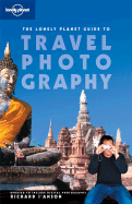 Lonely Planet Travel Photography: A Guide to Taking Better Pictures