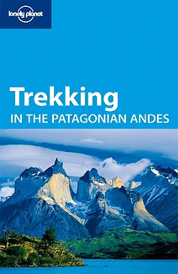 Lonely Planet Trekking in the Patagonian Andes - Lonely Planet, and McCarthy, Carolyn