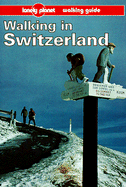 Lonely Planet Walking in Switzerland: Walking Guide