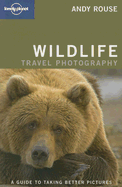 Lonely Planet Wildlife Travel Photography: A Guide to Taking Better Pictures
