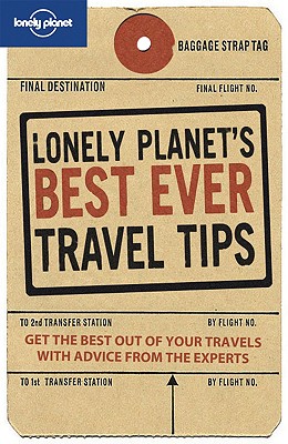 Lonely Planet's Best Ever Travel Tips - Lonely Planet, and Hall, Tom