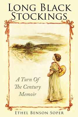 Long Black Stockings: A Turn of the century memoir - Soper, David, MD (Editor), and Klein, Denise (Editor), and Soper, Ethel Benson