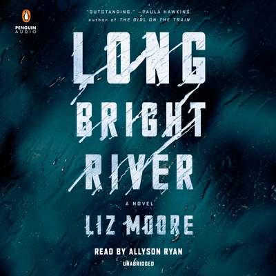 Long Bright River - Moore, Liz, and Ryan, Allyson (Read by)