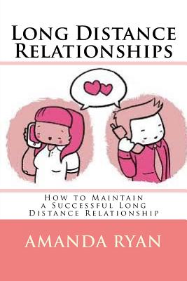 Long Distance Relationships: How to Maintain a Successful Long Distance Relationship - Ryan, Amanda