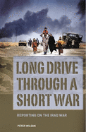 Long Drive Through a Short War: Reporting on the Iraq War