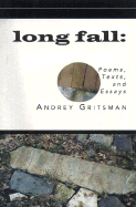 Long Fall: Poems, Texts, and Essays
