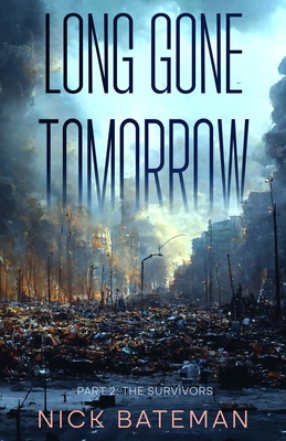 Long Gone Tomorrow: Part 2 - The Survivors - Rigsby, Casper (Editor), and Bateman, Nick