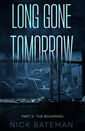 Long Gone Tomorrow: Part 3 - The Beginning