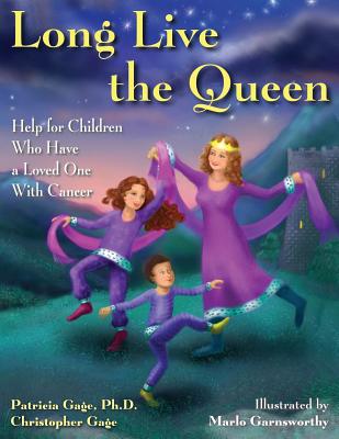 Long Live the Queen: Help for Children Who Have a Loved One With Cancer - Gage, Christopher J, and Gage Ph D, Patricia P