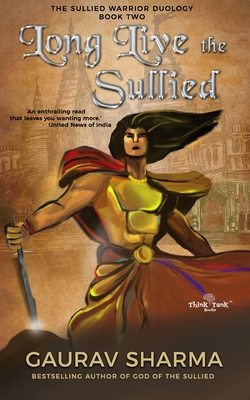 Long Live the Sullied: The Sullied Warrior Duology (Book 2) - Sharma, Gaurav