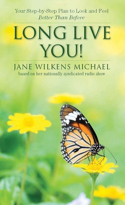 Long Live You!: A Step-By-Step Plan to Look and Feel Better Than Before - Michael, Jane Wilkens