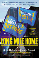 Long Mile Home: Boston Under Attack, the City's Courageous Recovery, and the Epic Hunt for Justice