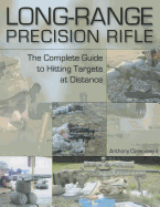 Long-Range Precision Rifle: The Complete Guide to Hitting Targets at Distance