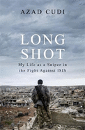 Long Shot: My Life As a Sniper in the Fight Against ISIS