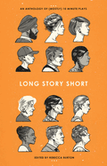 Long Story Short: An Anthology of (Mostly) Ten-Minute Plays