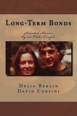 Long-Term Bonds: Selected Stories by an Older Couple - Corsini, David, and Berlin, Delia