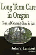 Long Term Care in Oregon - Lambert, John V (Ed ), and Capasso, Vincenzo (Editor)