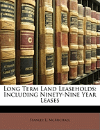 Long Term Land Leaseholds: Including Ninety-Nine Year Leases