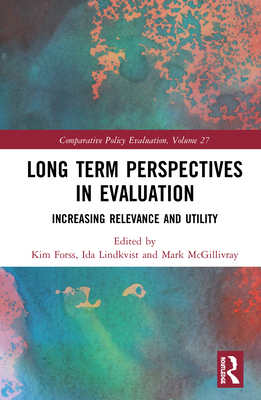 Long Term Perspectives in Evaluation: Increasing Relevance and Utility - Forss, Kim (Editor), and Lindkvist, Ida (Editor), and McGillivray, Mark (Editor)