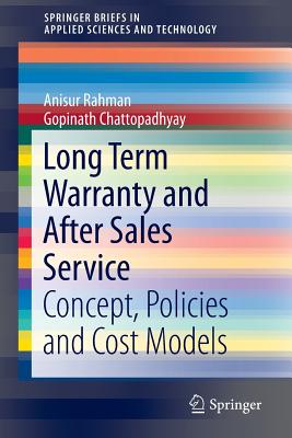 Long Term Warranty and After Sales Service: Concept, Policies and Cost Models - Rahman, Anisur, and Chattopadhyay, Gopinath