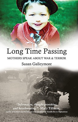 Long Time Passing: Mothers Speak about War and Terror - Galleymore, Susan