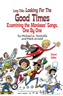 Long Title (hardback): Looking for the Good Times Examining the Monkees' Songs, One by One (Second Edition)