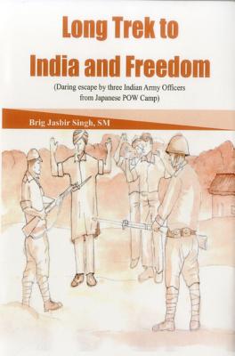 Long Trek to Freedom: Daring Escape by Three Indian Army Officers from Japanese POW Camp - Singh, Jasbir