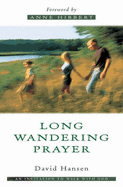 Long Wandering Prayer: An Invitation to Walk with God - Hansen, David, and Hibbert, Anne (Foreword by)