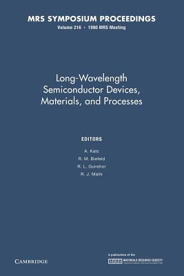 Long-Wavelength Semiconductor Devices, Materials, and Processes: Volume 216 - Katz, A. (Editor), and Biefeld, R. M. (Editor), and Gunshor, R. L. (Editor)
