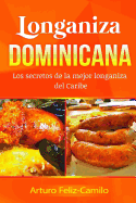 Longaniza Dominicana: Los Secretos de La Mejor Longaniza del Caribe