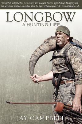 Longbow: A Hunting Life - Campbell, Jay