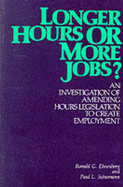 Longer Hours or More Jobs: An Investigation of Amending Hours Legislation to Create Unemployment - Ehrenberg, Ronald G, and Schumann, Paul L