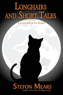 Longhairs and Short Tales: A Collection of Cat Stories - Mears, Stefon