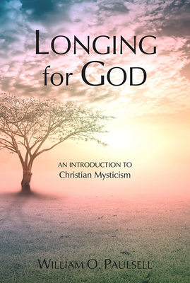 Longing for God: An Introduction to Christian Mysticism - Paulsell, William O