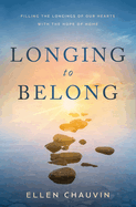 Longing to Belong: Filling the Longings of Our Hearts with the Hope of Home