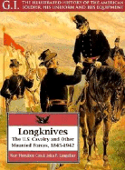 Longknives: The U.S. Cavalry and Other Mounted Forces, 1845-1942