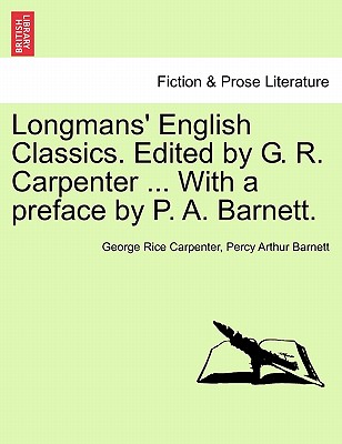 Longmans' English Classics. Edited by G. R. Carpenter ... With a preface by P. A. Barnett. - Carpenter, George Rice, and Barnett, Percy Arthur