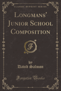 Longmans' Junior School Composition (Classic Reprint)