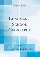 Longmans' School Geography (Classic Reprint)