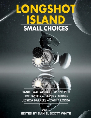 Longshot Island: Small Choices - Wallace, Daniel, and Rice, Christine, and Taylor, Joe