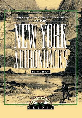 Longstreet Highroad Guide to the New York Adirondacks - Brown, Phil