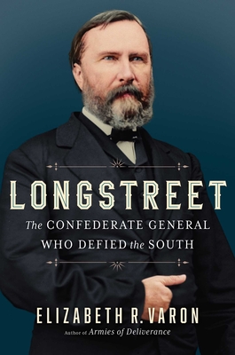 Longstreet: The Confederate General Who Defied the South - Varon, Elizabeth