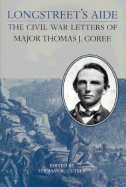 Longstreet's Aide: The Civil War Letters of Major Thomas J Goree