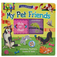 Look and Learn: My Pet Friends - Whiskers, Feathers, Scales & Tails!