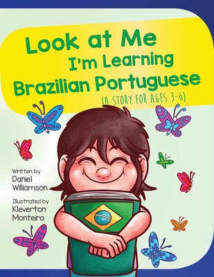 Look At Me I'm Learning Brazilian Portuguese: A Story For Ages 3-6 - Williamson, Daniel