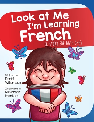 Look At Me I'm Learning French: A Story For Ages 3-6 - Williamson, Daniel